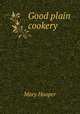 Good plain cookery, Mary Hooper 