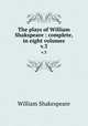 The plays of William Shakspeare : complete, in eight volumes. v.3, Уильям Шекспир 