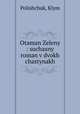 Otaman Zeleny : suchasny roman v dvokh chastynakh, Polishchuk, Klym 