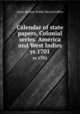 Calendar of state papers, Colonial series. America and West Indies. yr.1701, Great Britain. Public Record Office 