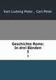 Geschichte Roms: In drei Bnden. 3, Karl Ludwig Peter , Carl Peter 