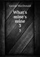 What`s mine`s mine. 3, MacDonald George 