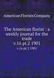 The American florist : a weekly journal for the trade. v.16 pt.2 1901, American Florists Company 