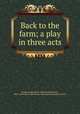 Back to the farm; a play in three acts, Shumway, Merline H. (Merline Henderson), 1892-,University of Minnesota. Agricultural Extension Service 