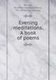 Evening meditations. A book of poems, Barrett, Roxanna Mae (Stephens), Mrs. [from old catalog] 