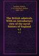 The British admirals. With an introductory view of the naval history of England. v.1, Southey, Robert, 1774-1843,Bell, Robert, 1800-1867 