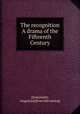The recognition A drama of the Fifteenth Century, [Semonnier, Augustus] [from old catalog] 