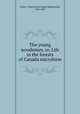The young woodsman, or, Life in the forests of Canada microform, Oxley, J. Macdonald (James Macdonald), 1855-1907 
