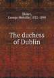 The duchess of Dublin, [Baker, George Melville] 1832-1890 