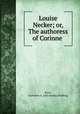 Louise Necker; or, The authoress of Corinne, Roux, Alphonse A. [old catalog heading] 