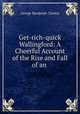 Get-rich-quick Wallingford: A Cheerful Account of the Rise and Fall of an ., George Randolph Chester 