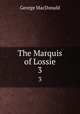 The Marquis of Lossie. 3, MacDonald George 