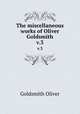 The miscellaneous works of Oliver Goldsmith. v.3, Goldsmith Oliver 