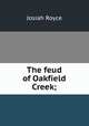 The feud of Oakfield Creek;, Royce, Josiah, 1855-1916 