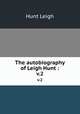 The autobiography of Leigh Hunt :. v.2, Hunt Leigh 