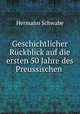 Geschichtlicher Ruckblick auf die ersten 50 Jahre des Preussischen ., Hermann Schwabe 