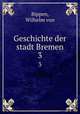 Geschichte der stadt Bremen. 3, Bippen, Wilhelm von 