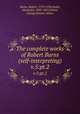 The complete works of Robert Burns (self-interpreting). v.5:pt.2, Burns, Robert, 1759-1796,Smith, Alexander, 1830-1867,Gebbie, George,Hunter, James 
