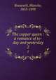 The copper queen : a romance of to-day and yesterday. 2, Roosevelt, Blanche, 1853-1898 