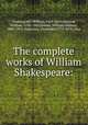 The complete works of William Shakespeare:, Shakespeare, William, 1564-1616,Harness, William, 1790-1869,Simms, William Gilmore, 1806-1870,Anderson, Alexander, 1775-1870, illus 