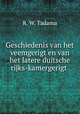 Geschiedenis van het veemgerigt en van het latere duitsche rijks-kamergerigt ., R. W. Tadama 