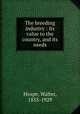 The breeding industry : its value to the country, and its needs, Heape, Walter, 1855-1929 