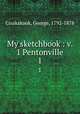 My sketchbook : v. 1 Pentonville. 1, Cruikshank, George, 1792-1878 