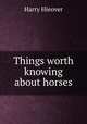 Things worth knowing about horses, Harry Hieover 