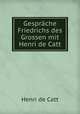 Gesprache Friedrichs des Grossen mit Henri de Catt, Henri de Catt 