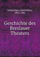 Geschichte des Breslauer Theaters, Schlesinger, Maximilian, 1855-1902 