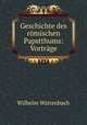 Geschichte des romischen Papstthums: Vortrage, Wilhelm Wattenbach 