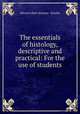 The essentials of histology, descriptive and practical: For the use of students, Edward Albert Sharpey-Scha?fer 