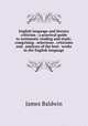 English language and literary criticism : a practical guide to systematic reading and study; comprising . selections . criticisms and . analyses of the best . works in the English language, James Baldwin 
