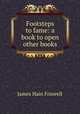 Footsteps to fame: a book to open other books, James Hain Friswell 