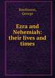 Ezra and Nehemiah: their lives and times, Rawlinson, George 