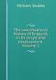 The constitutional history of England, in its origin and development, Volume 1, Stubbs, William 