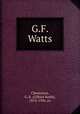 G.F. Watts, Chesterton, G. K. (Gilbert Keith), 1874-1936. cn 