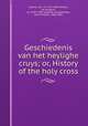 Geschiedenis van het heylighe cruys; or, History of the holy cross, Veldner, Jan., fl. 1473-1485,Jacobus, de Voragine, ca. 1229-1298. Legenda aurea,Berjeau, Jean Philibert, 1809-1891 
