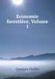 Economie forestiere, Volume 1, Gustave Huffel 