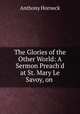 The Glories of the Other World: A Sermon Preach
