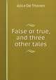 False or true, and three other tales, Alice de Thoren 