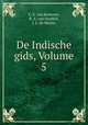 De Indische gids, Volume 5, C. E. van Kesteren, R. A. van Sandick, J. E. de Meyier 