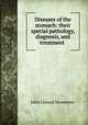 Diseases of the stomach: their special pathology, diagnosis, and treatment ., John Conrad Hemmeter 