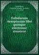 Fabularum Aesopiarum libri quinque electronic resource, Francois-Joseph Terrasse Desbillons 