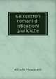 Gli scrittori romani di istituzioni giuridiche, Alfredo Moscatelli 