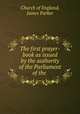 The first prayer-book as issued by the authority of the Parliament of the ., Church of England, James Parker 