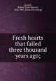 Fresh hearts that failed three thousand years ago;, [Lowell, Robert Traill Spence], 1816-1891. [from old catalog] 