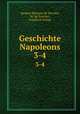 Geschichte Napoleons. 3-4, Jacques Marquet de Norvins, M. de Norvins , Friedrich Schott 