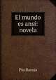 El mundo es ansi: novela, Pio Baroja 