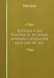 Epistola a los Pisones: tr. en prosa, anotada y dispuesta para uso de los ., Horace Horace 